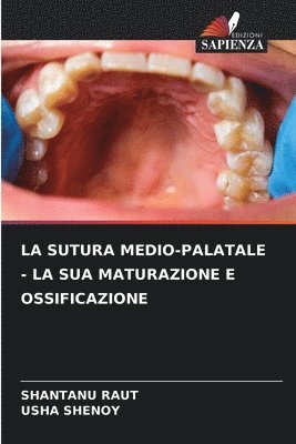 Shantanu Raut, Usha Shenoy - Sutura Medio-Palatale - La Sua Maturazione E Ossificazione, Häftad
