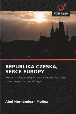 Abel Hernandez - Muñoz, Abel Hernandez -. Muñoz - Republika Czeska, Serce Europy, Häftad