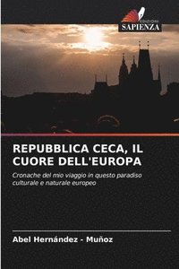 bokomslag Repubblica Ceca, Il Cuore Dell'europa