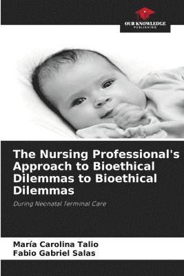 bokomslag The Nursing Professional's Approach to Bioethical Dilemmas to Bioethical Dilemmas