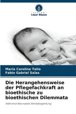 bokomslag Die Herangehensweise der Pflegefachkraft an bioethische zu bioethischen Dilemmata