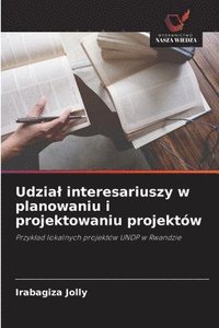 bokomslag Udzial interesariuszy w planowaniu i projektowaniu projektów