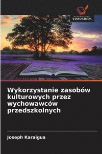 bokomslag Wykorzystanie zasobów kulturowych przez wychowawców przedszkolnych