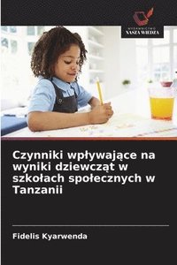 bokomslag Czynniki wplywaj?ce na wyniki dziewcz?t w szkolach spolecznych w Tanzanii