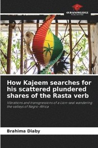 bokomslag How Kajeem searches for his scattered plundered shares of the Rasta verb
