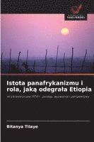bokomslag Istota panafrykanizmu i rola, jak? odegrala Etiopia