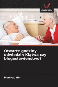 bokomslag Otwarte godziny odwiedzin Kl?twa czy blogoslawie?stwo?