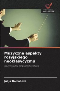bokomslag Muzyczne aspekty rosyjskiego neoklasycyzmu