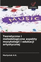 bokomslag Teoretyczne i metodologiczne aspekty muzykologii i edukacji artystycznej