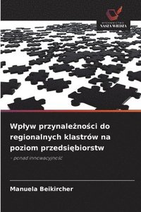 bokomslag Wplyw przynale?no?ci do regionalnych klastrów na poziom przedsi?biorstw