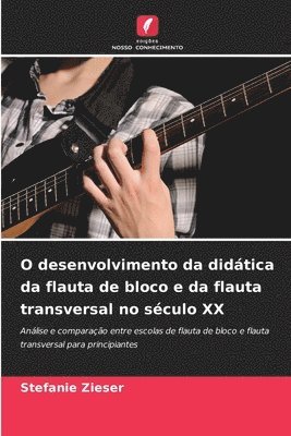 bokomslag O desenvolvimento da didática da flauta de bloco e da flauta transversal no século XX