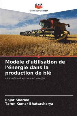 bokomslag Modèle d'utilisation de l'énergie dans la production de blé
