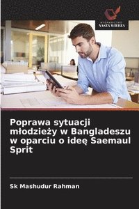 bokomslag Poprawa sytuacji m¿odzie¿y w Bangladeszu w oparciu o ide¿ Saemaul Sprit