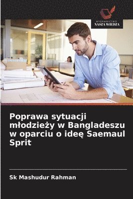 bokomslag Poprawa sytuacji m¿odzie¿y w Bangladeszu w oparciu o ide¿ Saemaul Sprit