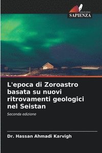 bokomslag L'epoca di Zoroastro basata su nuovi ritrovamenti geologici nel Seistan
