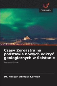 bokomslag Czasy Zoroastra na podstawie nowych odkryc geologicznych w Seistanie