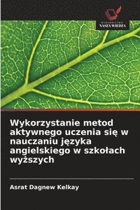 bokomslag Wykorzystanie metod aktywnego uczenia si? w nauczaniu j?zyka angielskiego w szkolach wy?szych