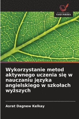 bokomslag Wykorzystanie metod aktywnego uczenia si? w nauczaniu j?zyka angielskiego w szkolach wy?szych