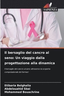 bokomslag Il bersaglio del cancro al seno: Un viaggio dalla progettazione alla dinamica