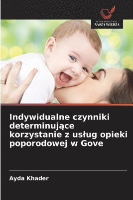 bokomslag Indywidualne czynniki determinuj?ce korzystanie z uslug opieki poporodowej w Gove