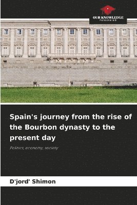 bokomslag Spain's journey from the rise of the Bourbon dynasty to the present day