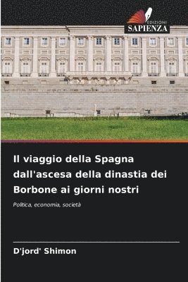 bokomslag Il viaggio della Spagna dall'ascesa della dinastia dei Borbone ai giorni nostri