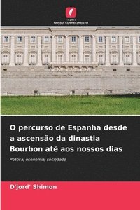 bokomslag O percurso de Espanha desde a ascensão da dinastia Bourbon até aos nossos dias