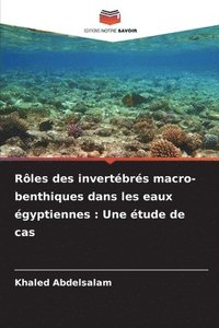 bokomslag Rôles des invertébrés macro-benthiques dans les eaux égyptiennes : Une étude de cas
