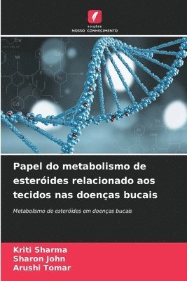 Kriti Sharma, Sharon John, Arushi Tomar - Papel do metabolismo de esteróides relacionado aos tecidos nas doenças bucais, Häftad