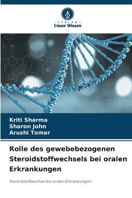 Kriti Sharma, Sharon John, Arushi Tomar - Rolle des gewebebezogenen Steroidstoffwechsels bei oralen Erkrankungen, Häftad