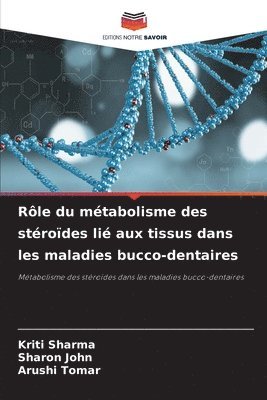Kriti Sharma, Sharon John, Arushi Tomar - Rôle du métabolisme des stéroïdes lié aux tissus dans les maladies bucco-dentaires, Häftad