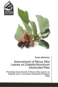 bokomslag Improvement of Morus Alba Leaves on Diabetic/Aluminum Intoxicated Rats