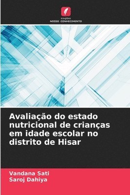 Vandana Sati, Saroj Dahiya - Avaliação do estado nutricional de crianças em idade escolar no distrito de Hisar, Häftad