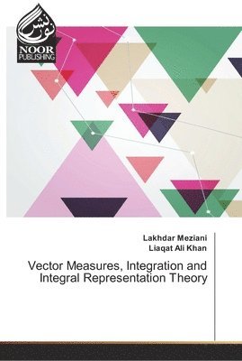 Lakhdar Meziani, Liaqat Ali Khan - Vector Measures, Integration and Integral Representation Theory, Häftad