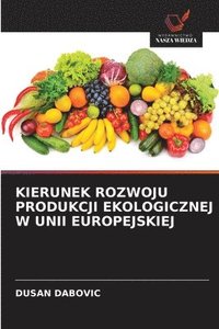 bokomslag Kierunek Rozwoju Produkcji Ekologicznej W Unii Europejskiej
