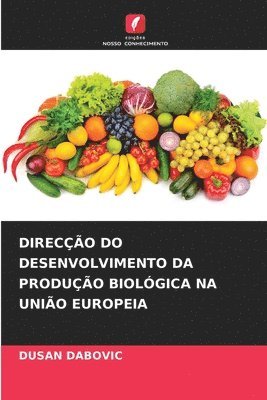 bokomslag Direcção Do Desenvolvimento Da Produção Biológica Na União Europeia