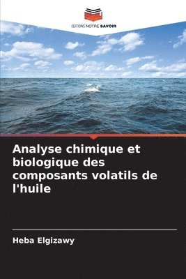 Heba Elgizawy - Analyse chimique et biologique des composants volatils de l'huile, Häftad