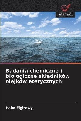 Heba Elgizawy - Badania chemiczne i biologiczne skladników olejków eterycznych, Häftad