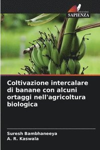 bokomslag Coltivazione intercalare di banane con alcuni ortaggi nell'agricoltura biologica