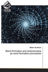 bokomslag Back-formation and antonomasia as word formation processes
