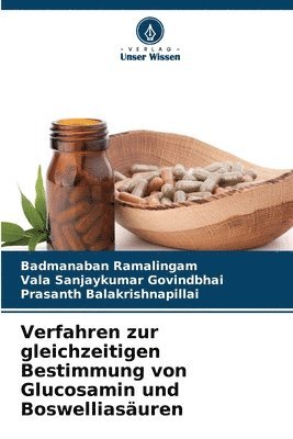 Badmanaban Ramalingam, Vala Sanjaykumar Govindbhai, Prasanth Balakrishnapillai - Verfahren zur gleichzeitigen Bestimmung von Glucosamin und Boswelliasäuren, Häftad