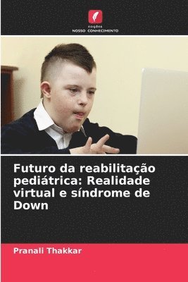 Futuro da reabilitação pediátrica: Realidade virtual e síndrome de Down