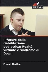 bokomslag Il futuro della riabilitazione pediatrica: Realtà virtuale e sindrome di Down