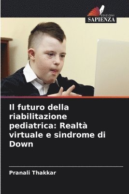 bokomslag Il futuro della riabilitazione pediatrica: Realtà virtuale e sindrome di Down