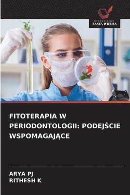 Arya Pj, Rithesh K, ARYA PJ, RITHESH K - Fitoterapia W Periodontologii, Häftad