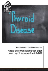bokomslag Thyroid auto transplantation after total thyroidectomy due toMNG