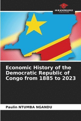 bokomslag Economic History of the Democratic Republic of Congo from 1885 to 2023