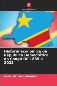 bokomslag História económica da República Democrática do Congo DE 1885 a 2023