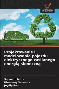 bokomslag Projektowanie i modelowanie pojazdu elektrycznego zasilanego energi? sloneczn?