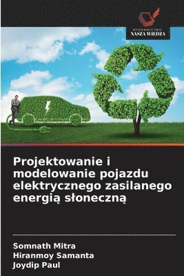 bokomslag Projektowanie i modelowanie pojazdu elektrycznego zasilanego energi? sloneczn?